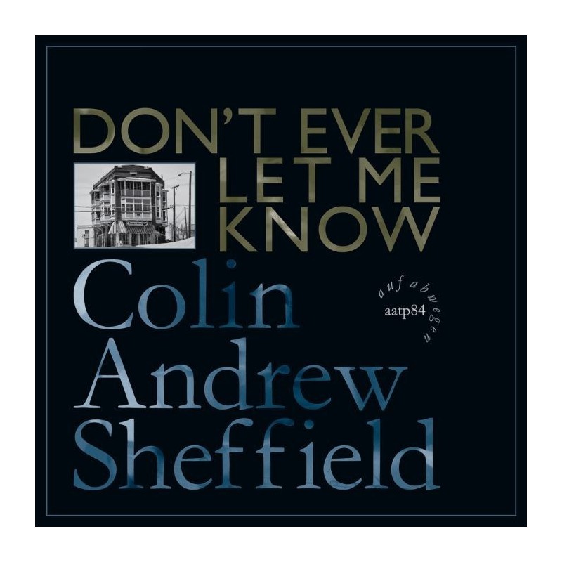 Colin Andrew Sheffield - Don't Ever Let Me Know [LP]