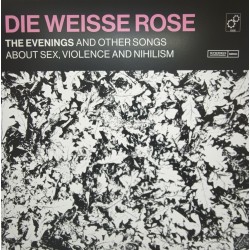 Die Weisse Rose - The Evenings And Other Songs About Sex, Violence And Nihilism [LP]
